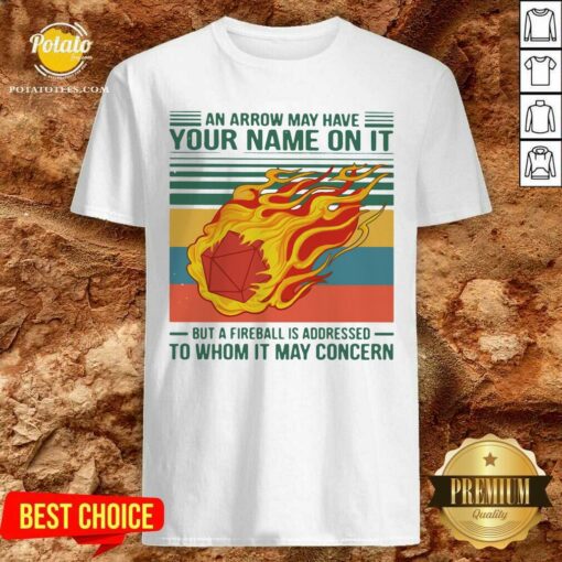 Perfect An Arrow May Have Your Name On It But A Fireball Is Addressed To Whom It May Concern Vintage Shirt