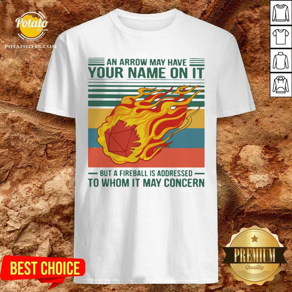 Perfect An Arrow May Have Your Name On It But A Fireball Is Addressed To Whom It May Concern Vintage Shirt Perfect An Arrow May Have Your Name On It But A Fireball Is Addressed To Whom It May Concern Vintage Shirt