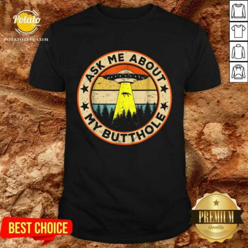 Perfect Ask Me About My Butthole UFO Alien Abduction Shirt