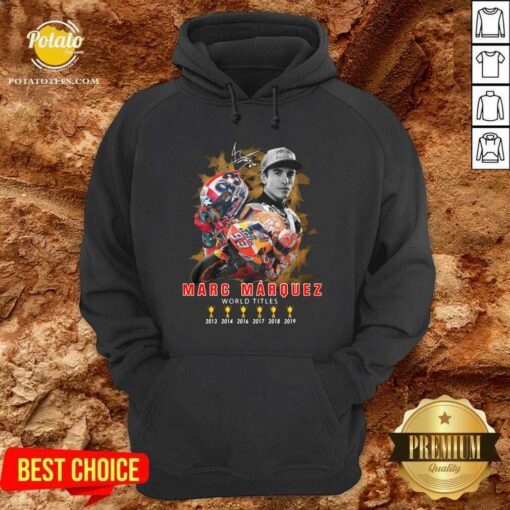 Perfect Marc Marquez World Titles 2013 2014 2016 2017 2018 2019 Signature Shirt