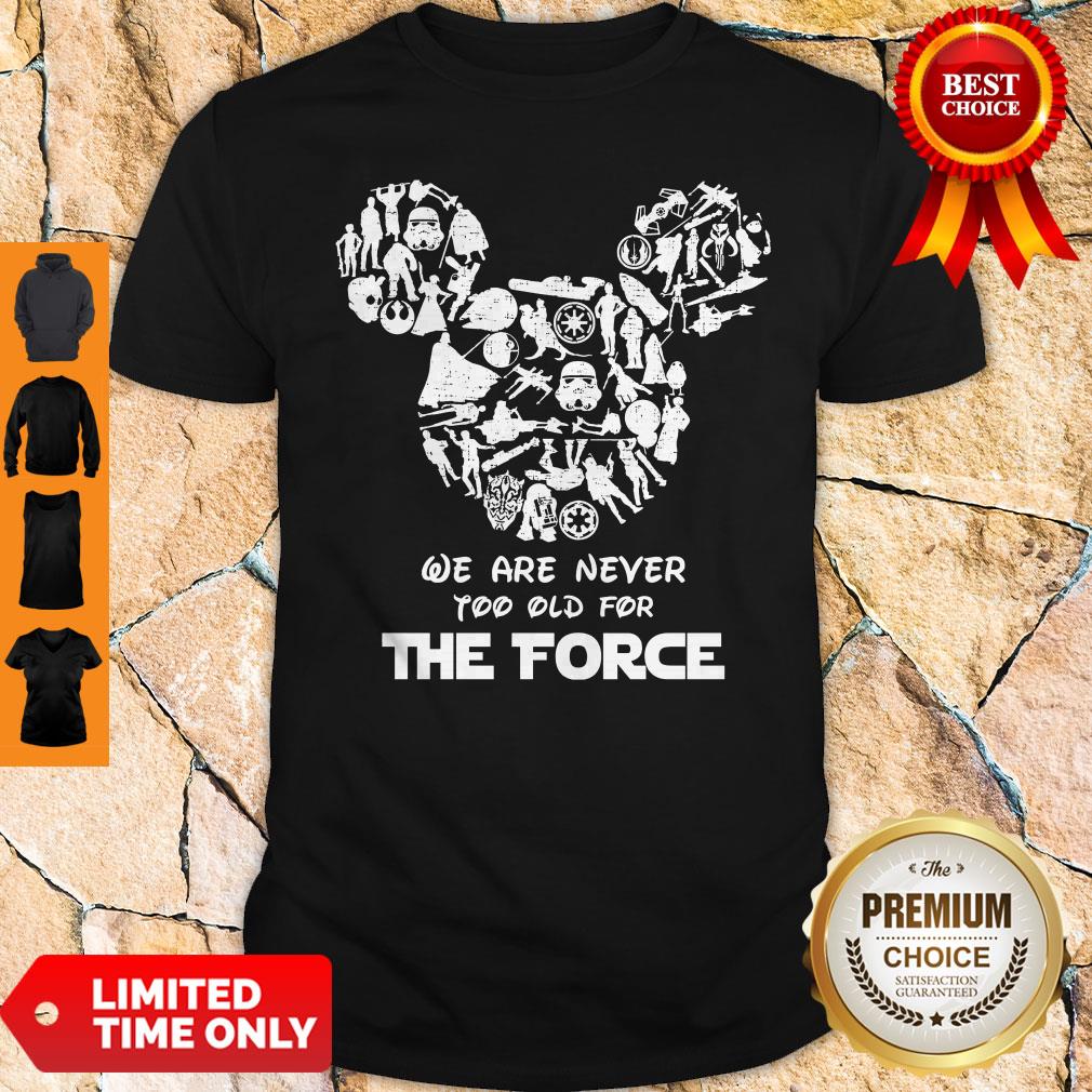 Perfect Mickey We Are Never Too Old For The Force Shirt Perfect Mickey We Are Never Too Old For The Force Shirt