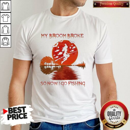Perfect My Broom Broke So Now I Go Fishing Lady Sunset Shirt