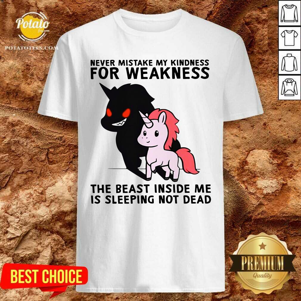 Perfect Never Mistake My Kindness For Weakness The Beast Inside Me Is Sleeping Not Dead Shirt Perfect Never Mistake My Kindness For Weakness The Beast Inside Me Is Sleeping Not Dead Shirt