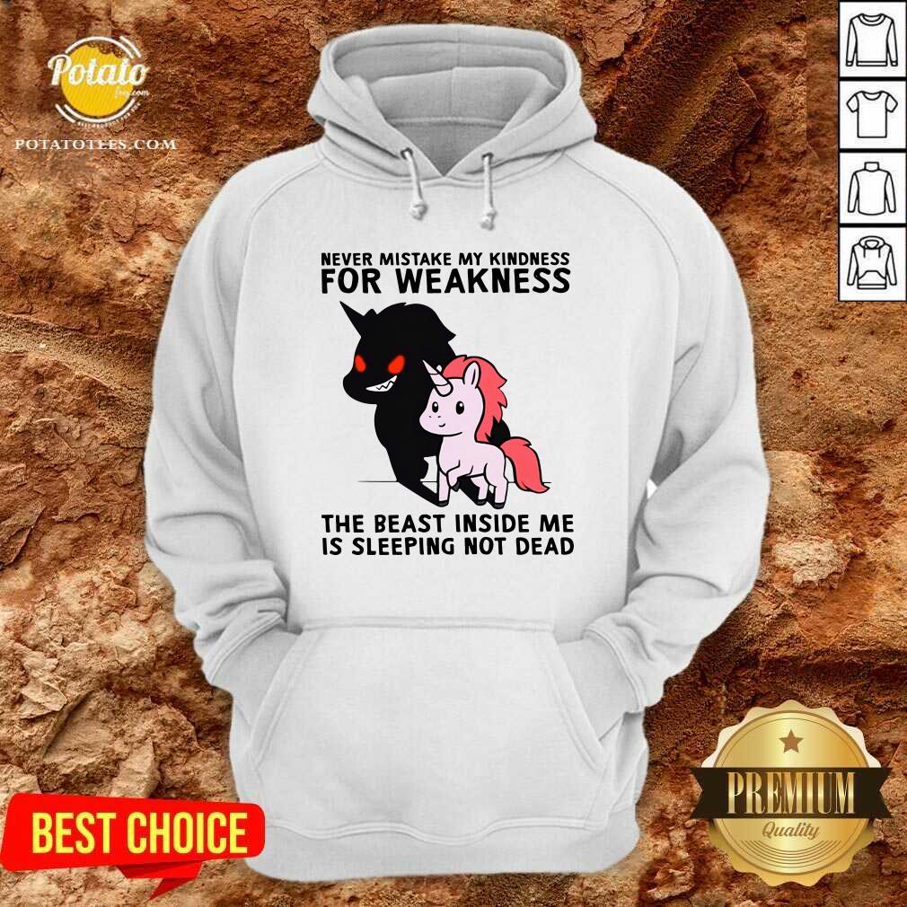 Perfect Never Mistake My Kindness For Weakness The Beast Inside Me Is Sleeping Not Dead Shirt Perfect Never Mistake My Kindness For Weakness The Beast Inside Me Is Sleeping Not Dead Shirt