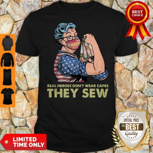Perfect Real Heroes Don’t Wear Capes They Sew Shirt