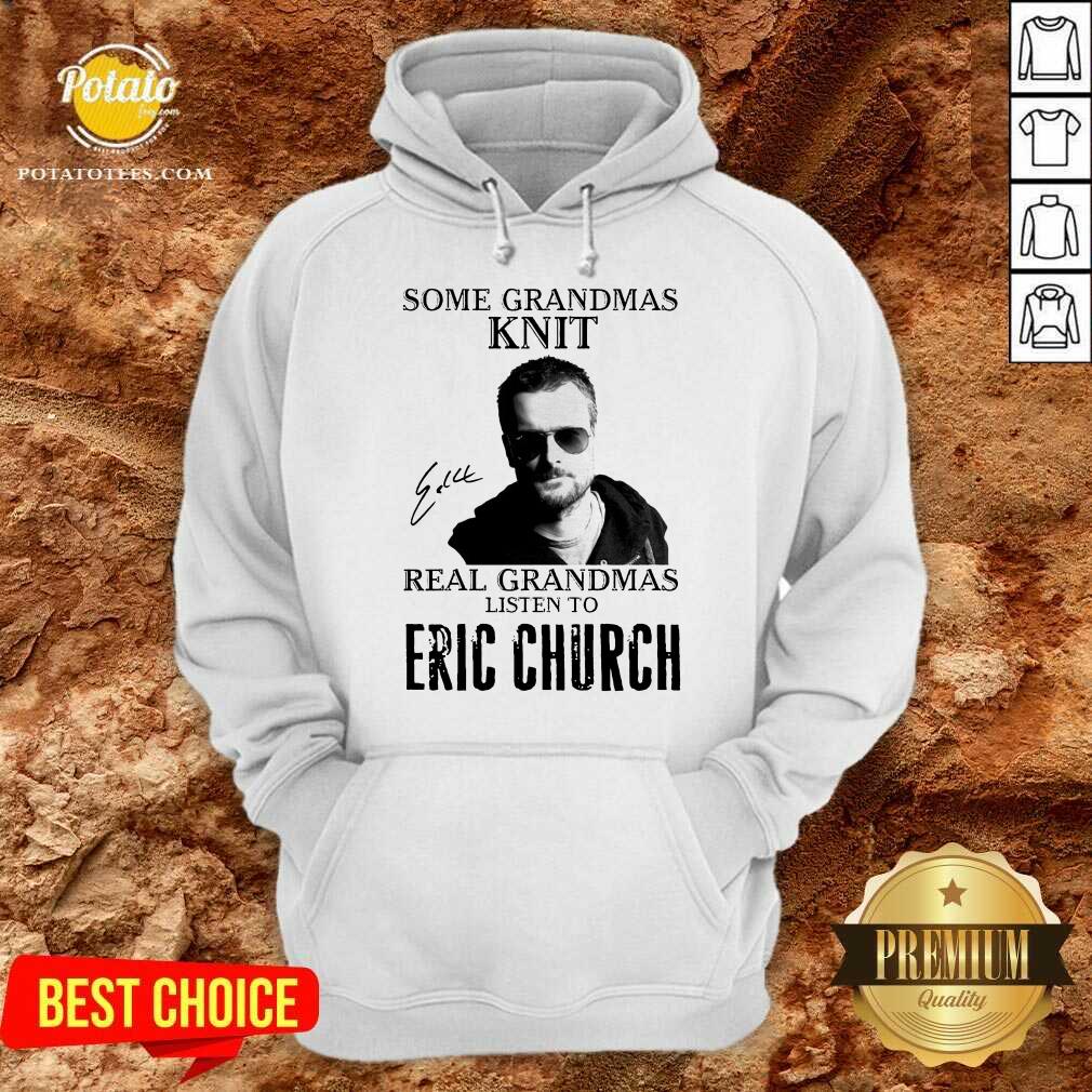 Perfect Some Grandmas Knit Real Grandmas Listen To Eric Church Signature Shirt Perfect Some Grandmas Knit Real Grandmas Listen To Eric Church Signature Shirt
