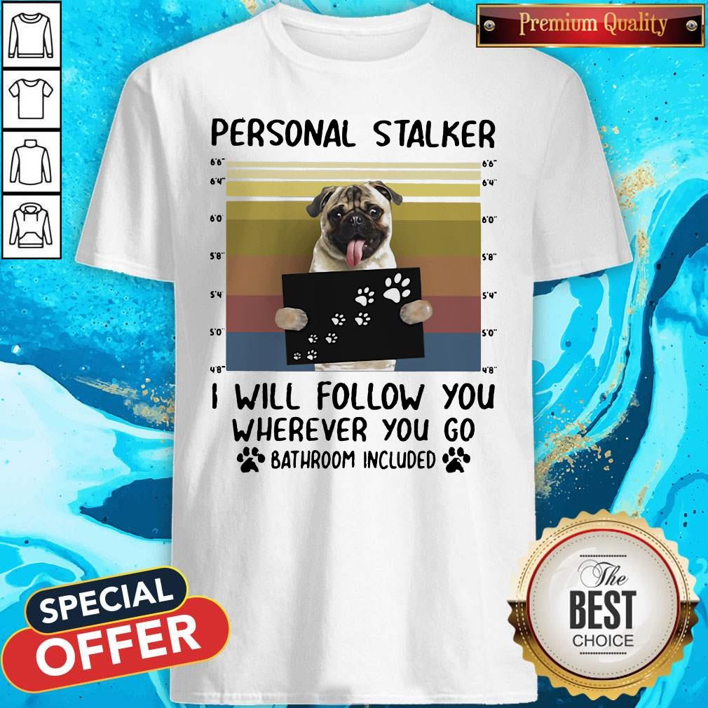 Personal Stalker I Will Follow You Wherever You Go Batthroom Included Vintage Shirt Personal Stalker I Will Follow You Wherever You Go Batthroom Included Vintage Shirt