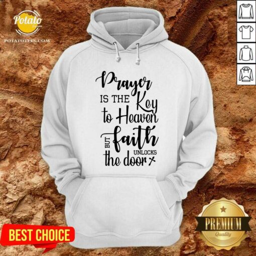 Prayer Is The Key To Heaven But Faith Unlocks The Door Canvas Shirt