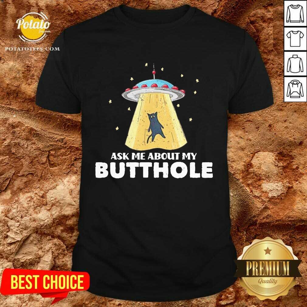 Premium Ask Me About My Butthole UFO Alien Cat Lovers Shirt Premium Ask Me About My Butthole UFO Alien Cat Lovers Shirt