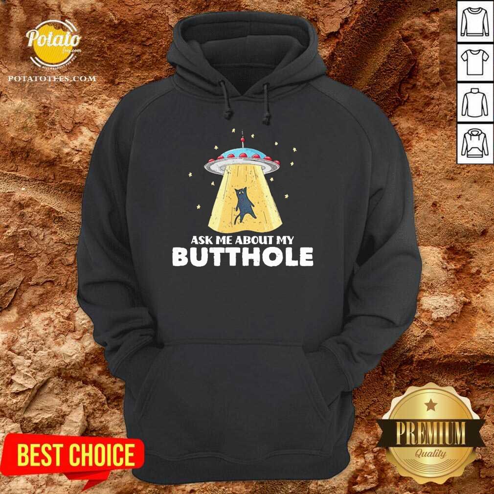 Premium Ask Me About My Butthole UFO Alien Cat Lovers Shirt Premium Ask Me About My Butthole UFO Alien Cat Lovers Shirt