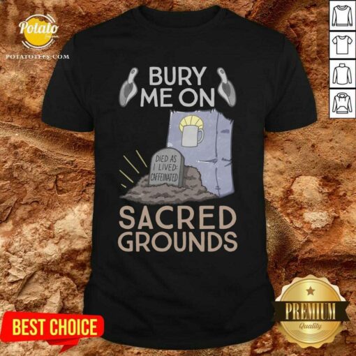Premium Bury Me On Sacred Grounds Shirt
