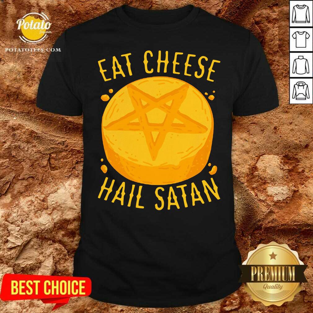 Premium Eat Cheese Hail Satan Shirt Premium Eat Cheese Hail Satan Shirt