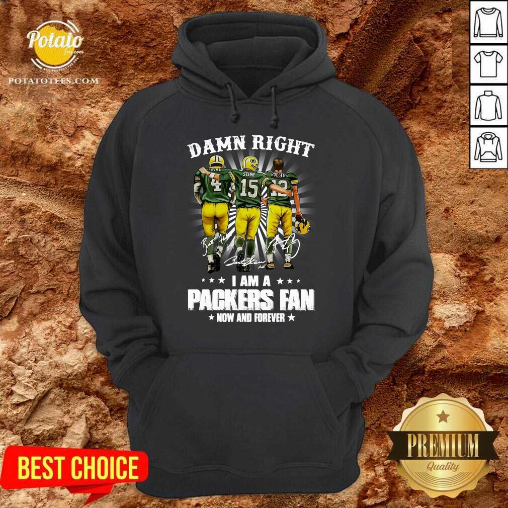 Premium Favre Starr Rodgers Damn Right I Am A Green Bay Packers Fan Now Forever Signatures Shirt Premium Favre Starr Rodgers Damn Right I Am A Green Bay Packers Fan Now Forever Signatures Shirt