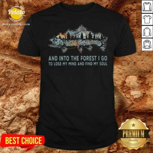 Premium Fishing Mountain And Into The Forest I Go To Lose My Mind And Find My Soul Shirt