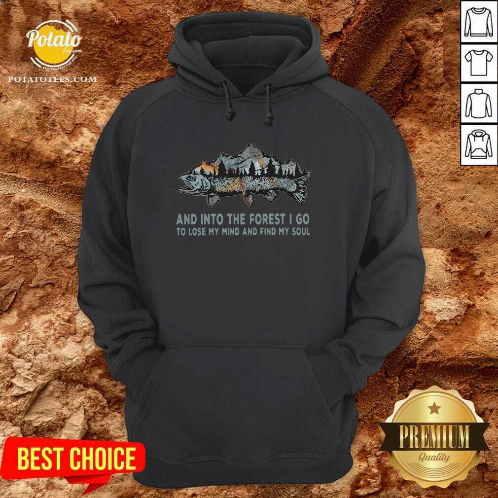 Premium Fishing Mountain And Into The Forest I Go To Lose My Mind And Find My Soul Shirt Premium Fishing Mountain And Into The Forest I Go To Lose My Mind And Find My Soul Shirt