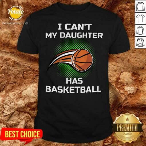 Premium I Cant My Daughter Has Basketball Shirt