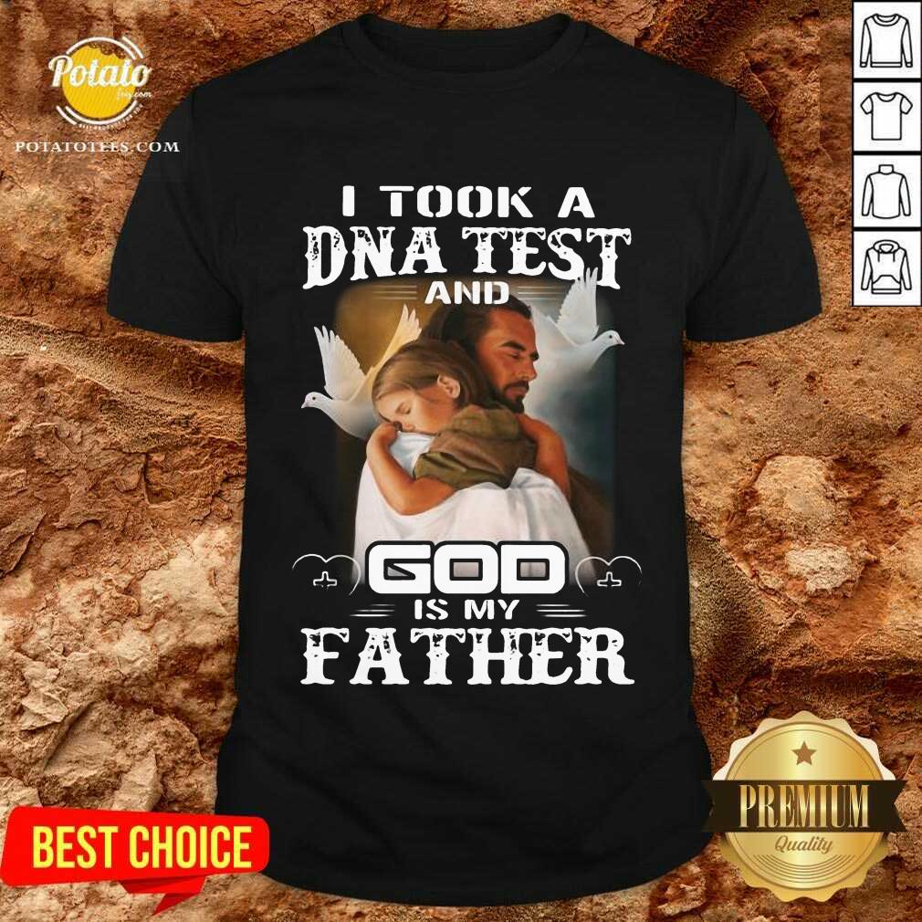 Premium I Took A DNA Test And God Is My Father Shirt Premium I Took A DNA Test And God Is My Father Shirt