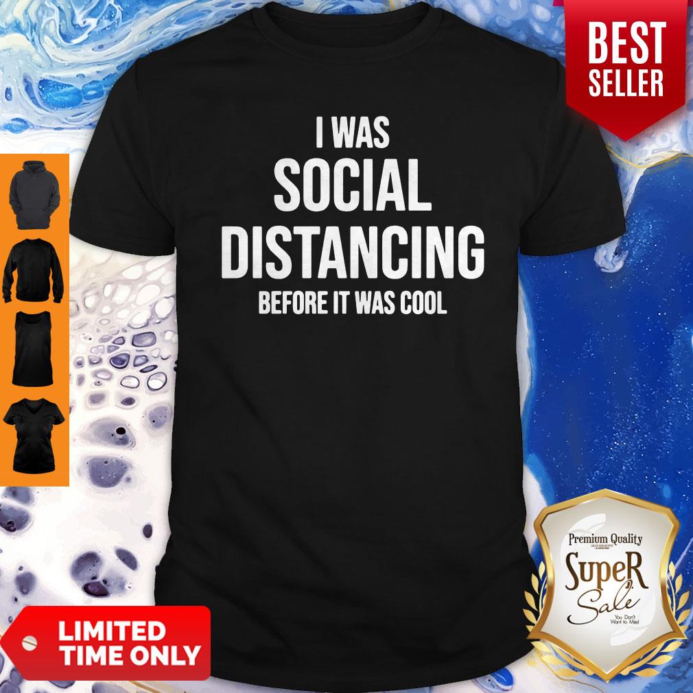 Premium I Was Social Distancing Before It Was Cool Shirt Premium I Was Social Distancing Before It Was Cool Shirt