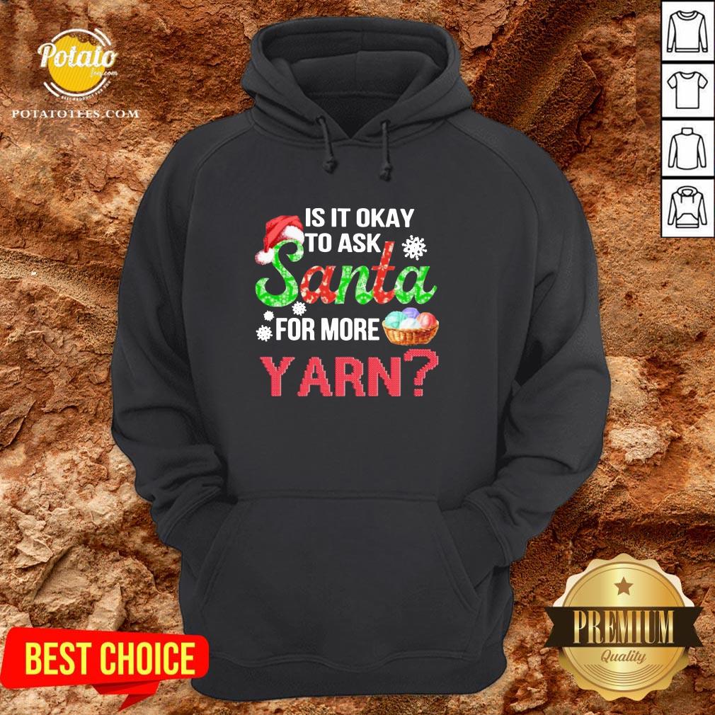 Premium Is It Okay To Ask Santa For More Yarn Crochet Shirt Premium Is It Okay To Ask Santa For More Yarn Crochet Shirt