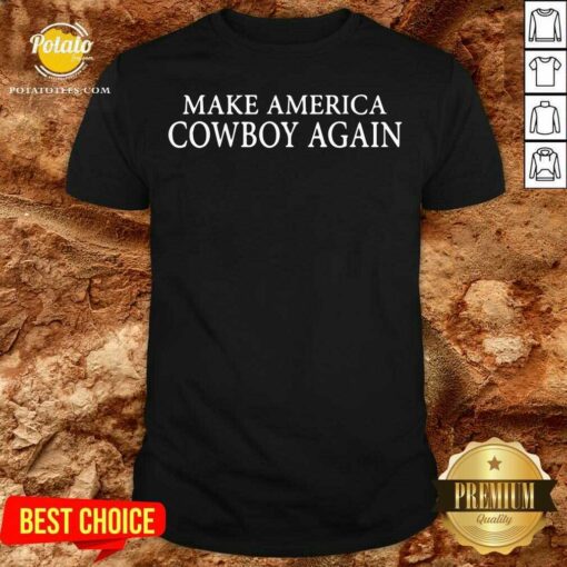 Premium Make America Cowboy Again Shirt