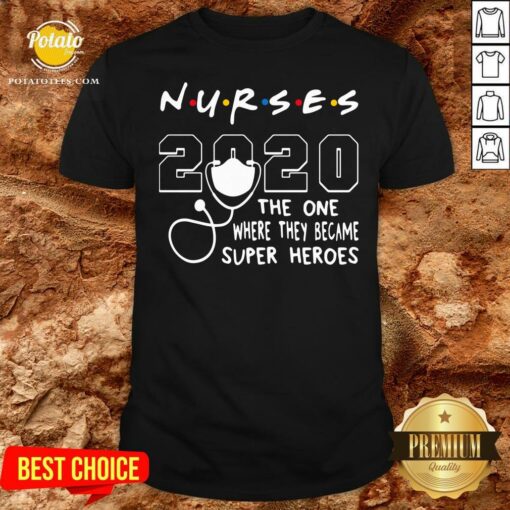 Premium Nurses 2020 The One Where They Became Superheroes Shirt