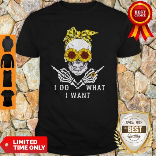 Premium Sunflower Skull I Do What I Want Shirt