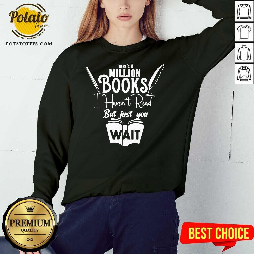 Premium There Is A Million Books I Haven’t Read Book Shirt Premium There Is A Million Books I Haven’t Read Book Shirt