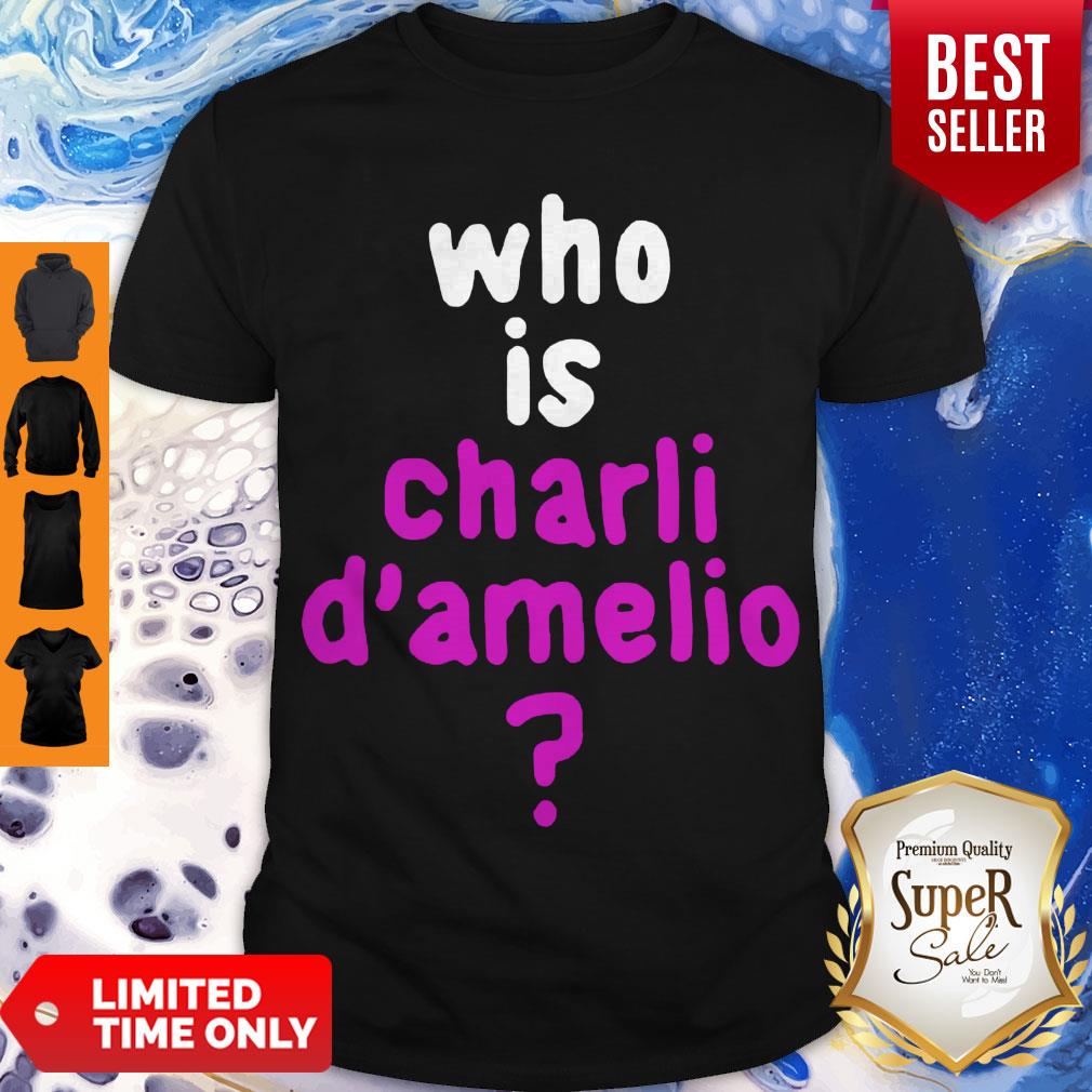 Premium Who Is Charli Damelio Shirt Premium Who Is Charli Damelio Shirt