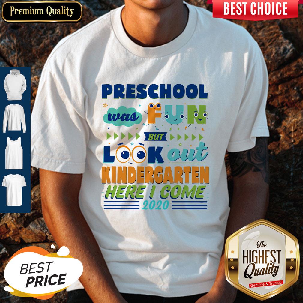Preschool Was Fun But Look Out Kindergarten Here I Come 2020 Shirt Preschool Was Fun But Look Out Kindergarten Here I Come 2020 Shirt