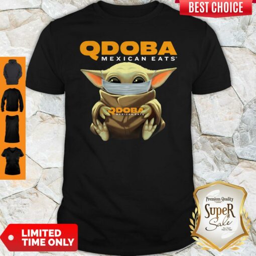 Pretty Baby Yoda Face Mask Qdoba Mexican Eats Shirt