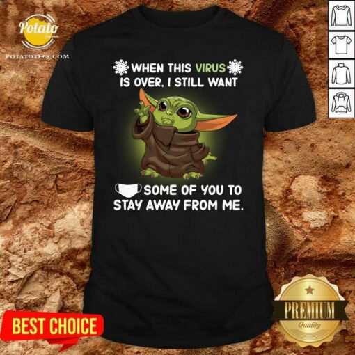Pretty Baby Yoda Face Mask When This Virus Is Over I Still Want Some Of You Shirt