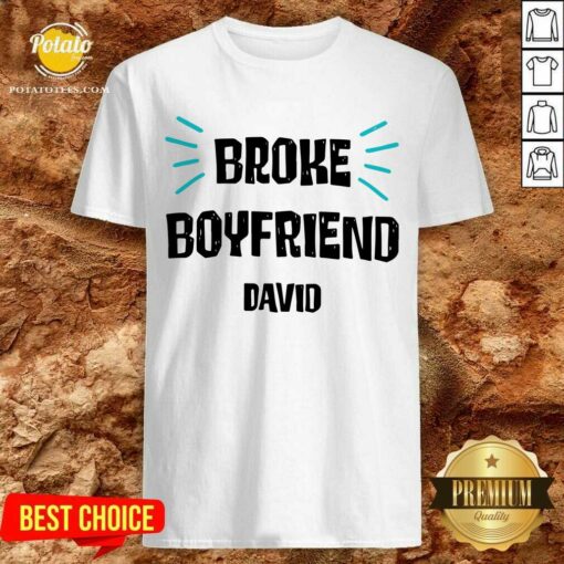 Pretty Broke Boyfriend David Shirt