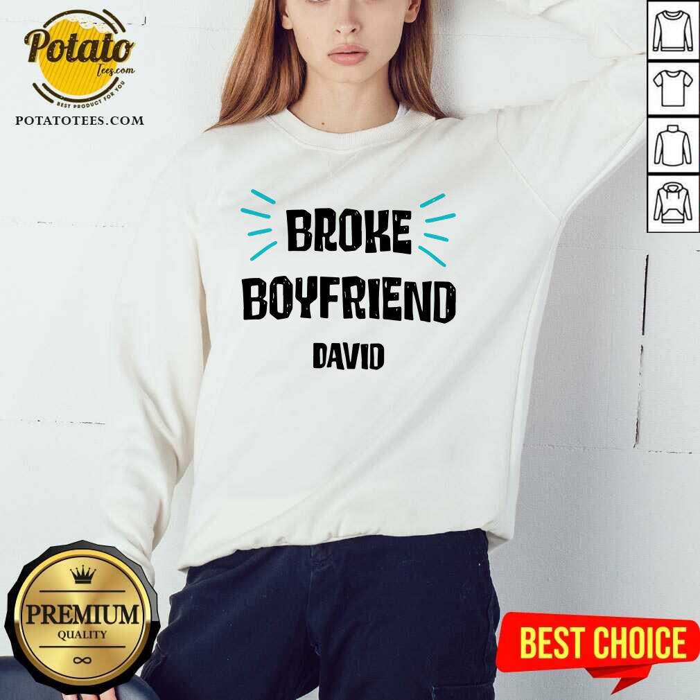 Pretty Broke Boyfriend David Shirt Pretty Broke Boyfriend David Shirt