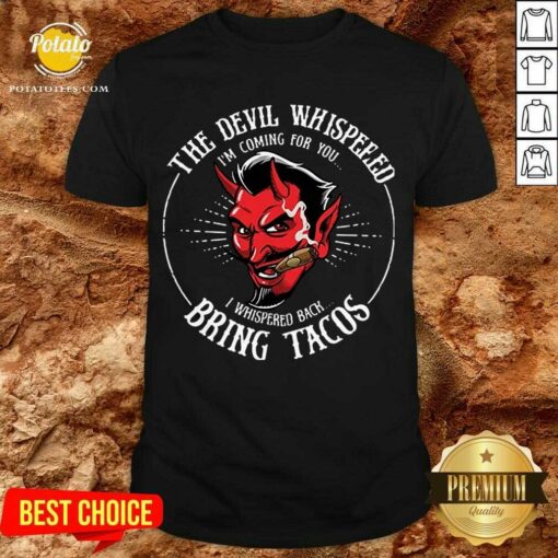 Pretty Diablito Malcriado The Devil Whispered Im Whispered Back Bring Tacos Shirt