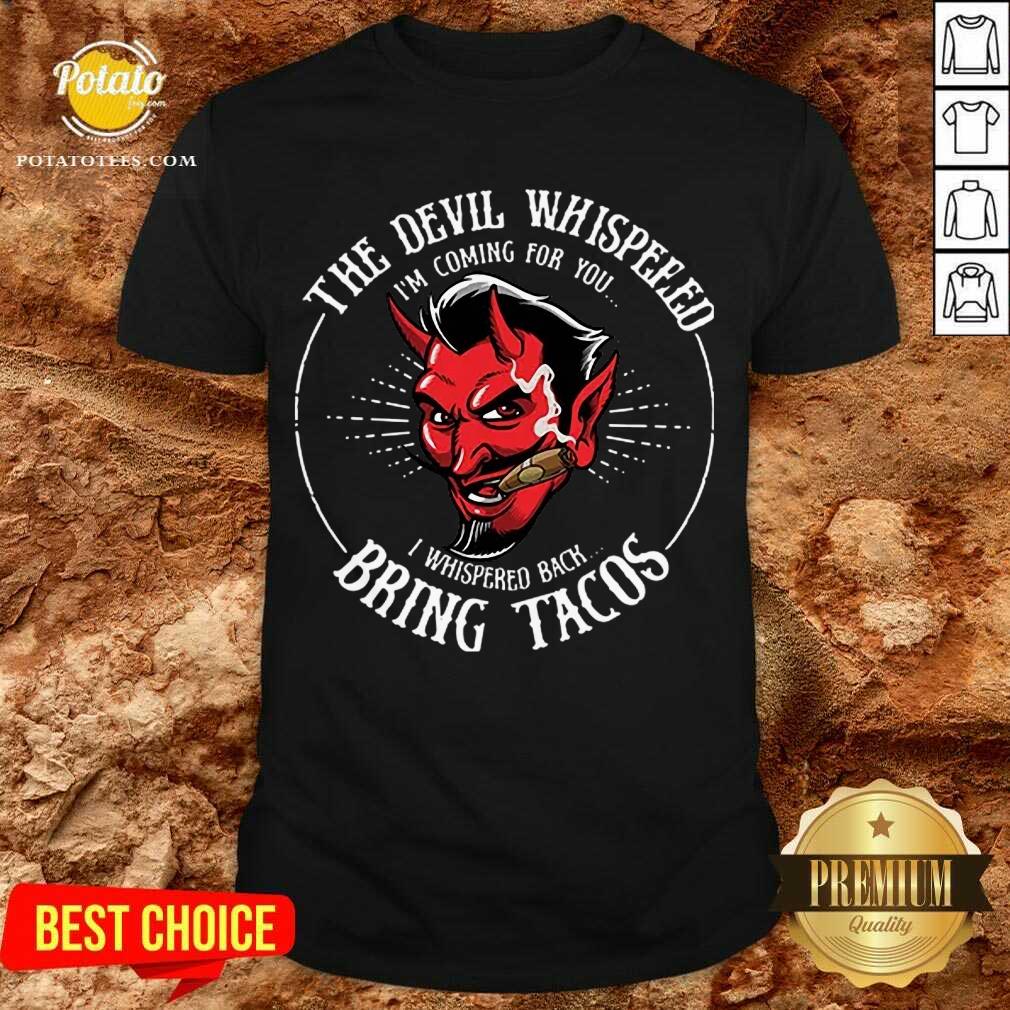 Pretty Diablito Malcriado The Devil Whispered Im Whispered Back Bring Tacos Shirt Pretty Diablito Malcriado The Devil Whispered Im Whispered Back Bring Tacos Shirt