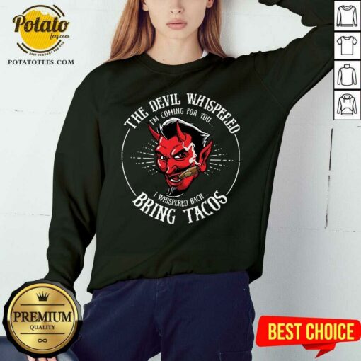 Pretty Diablito Malcriado The Devil Whispered Im Whispered Back Bring Tacos Shirt
