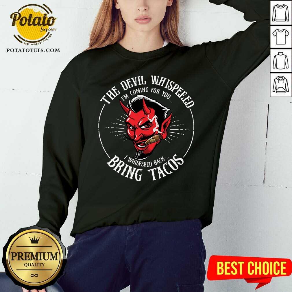 Pretty Diablito Malcriado The Devil Whispered Im Whispered Back Bring Tacos Shirt Pretty Diablito Malcriado The Devil Whispered Im Whispered Back Bring Tacos Shirt
