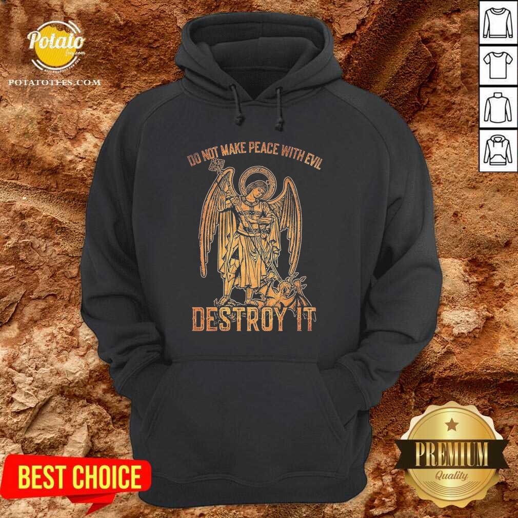 Pretty Do Not Make Peace With Evil Destroy It Shirt Pretty Do Not Make Peace With Evil Destroy It Shirt