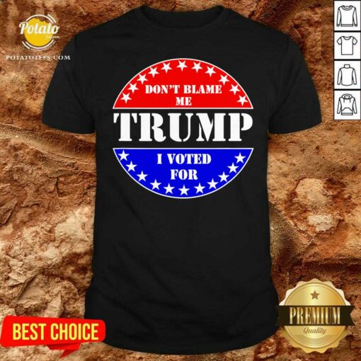 Pretty Don’t Blame Me I Voted For Trump Shirt