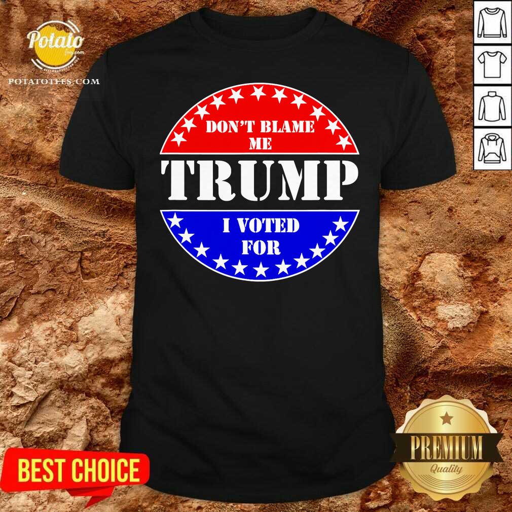 Pretty Don’t Blame Me I Voted For Trump Shirt Pretty Don’t Blame Me I Voted For Trump Shirt