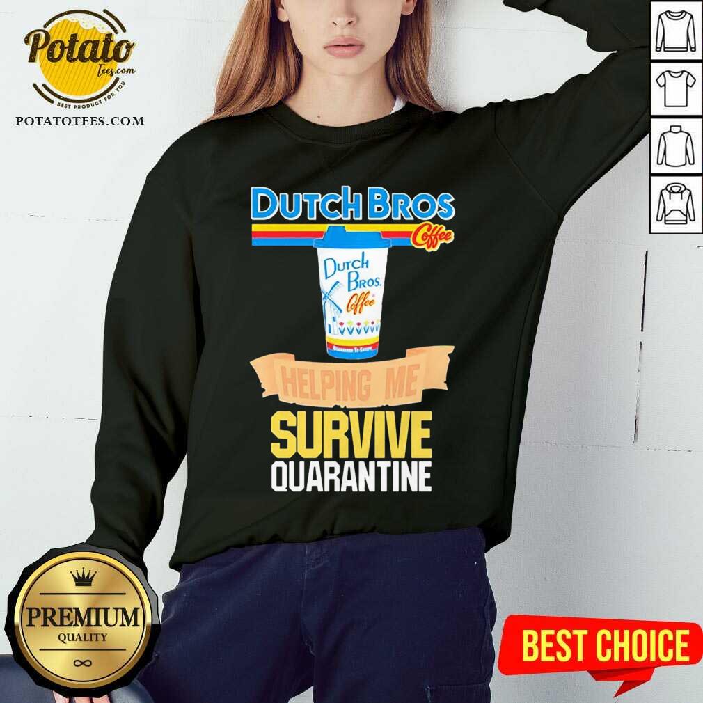 Pretty Dutch Bros Coffee Helping Me Quarantine Coronavirus Shirt Pretty Dutch Bros Coffee Helping Me Quarantine Coronavirus Shirt