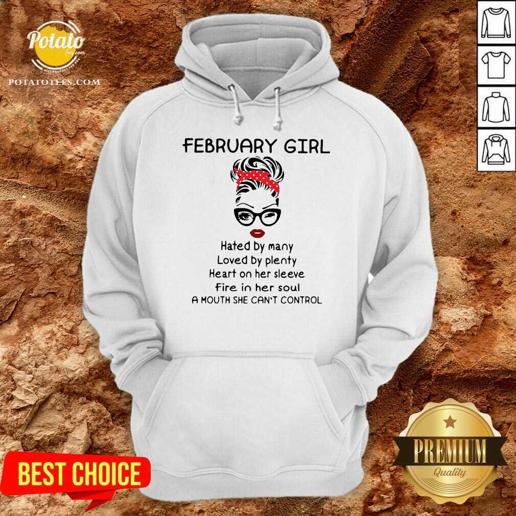 Pretty February Girl Hated By Many Loved By Plenty Heart On Her Sleeve Fire In Her Soul A Mouth She Can’t Control Shirt Pretty February Girl Hated By Many Loved By Plenty Heart On Her Sleeve Fire In Her Soul A Mouth She Can’t Control Shirt