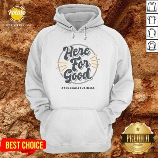 Pretty Here For Good Yeg Small Business Shirt