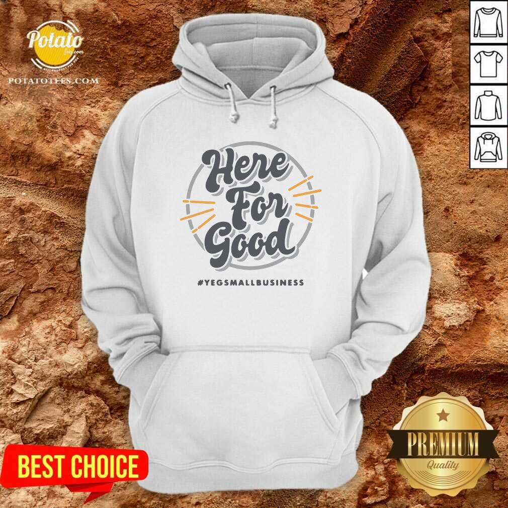 Pretty Here For Good Yeg Small Business Shirt Pretty Here For Good Yeg Small Business Shirt