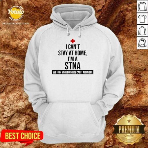 Pretty I Cant Stay At Home Im A STNA Nurse Shirt