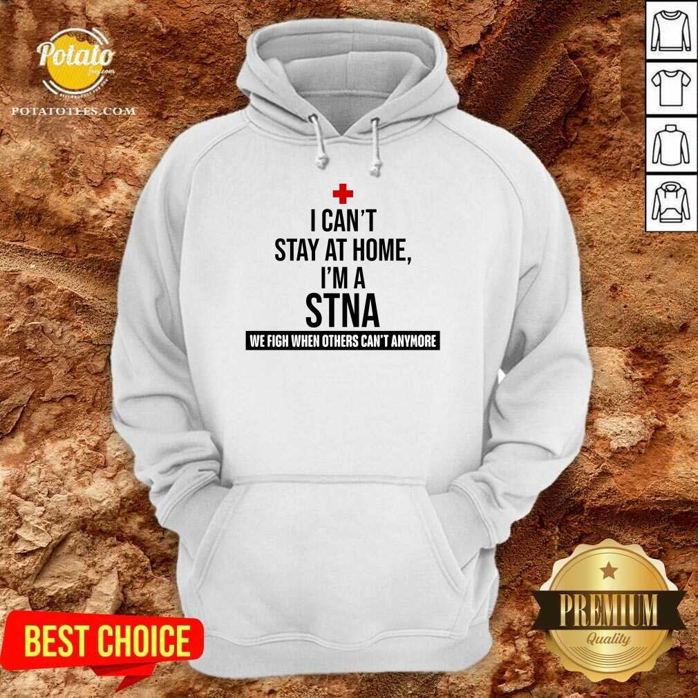 Pretty I Cant Stay At Home Im A STNA Nurse Shirt Pretty I Cant Stay At Home Im A STNA Nurse Shirt