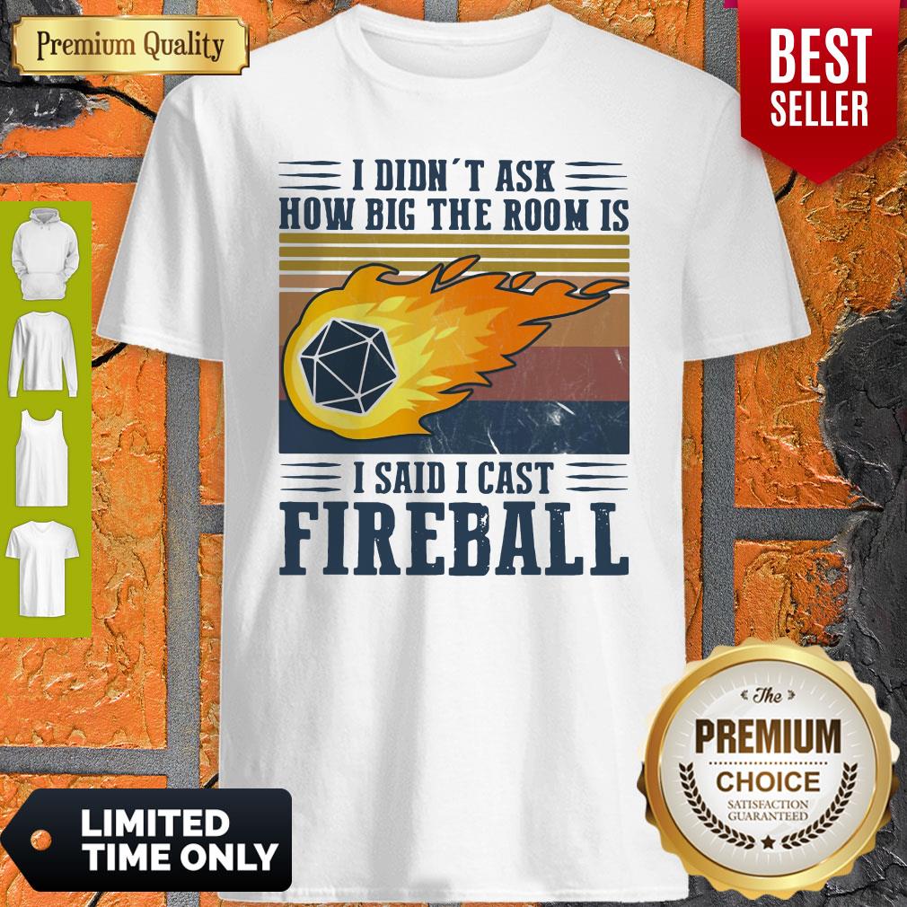 Pretty I Didn’t Ask How Big The Room Is I Said I Cast Fireball Vintage Shirt Pretty I Didn’t Ask How Big The Room Is I Said I Cast Fireball Vintage Shirt