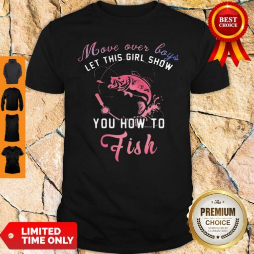 Pretty Move Over Boys Let This Girl Show You How To Fish Shirt