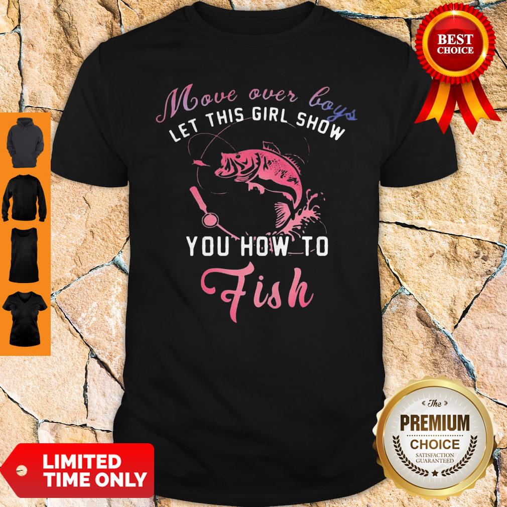 Pretty Move Over Boys Let This Girl Show You How To Fish Shirt Pretty Move Over Boys Let This Girl Show You How To Fish Shirt