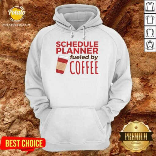 Pretty Schedule Planner Fueled By Coffee Shirt